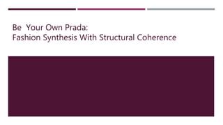 be your own prada fashion synthesis with structural coherence|be your own Prada.